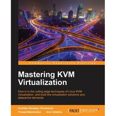 Mastering KVM Virtualization: Explore cutting-edge Linux KVM virtualization techniques to build robust virtualization solutions