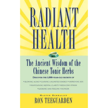 Radiant Health: The Ancient Wisdom of the Chinese Tonic Herbs