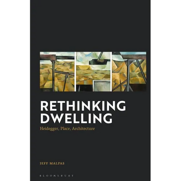 Rethinking Dwelling: Heidegger, Place, Architecture