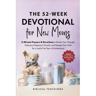 The One-Year Devotional for New Moms: 5-Minute Prayers & Devotions to Renew Your Strength, Embrace Postpartum Growth, and Deepen Your Faith for a Joyf
