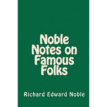 Noble Notes on Famous Folks