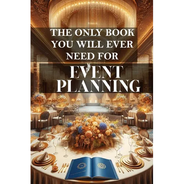 The only book you will ever need for Event Planning: A comprehensive guide to successful event management
