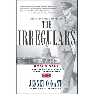The Irregulars: Roald Dahl and the British Spy Ring in Wartime Washington