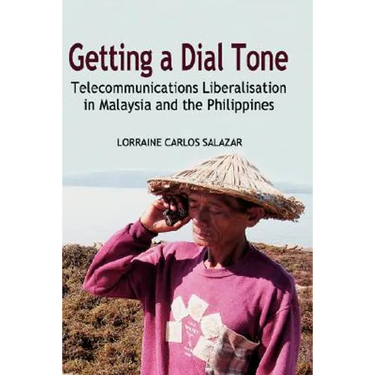 Getting a Dial Tone: Telecommunications Liberalisation in Malaysia and the Philippines