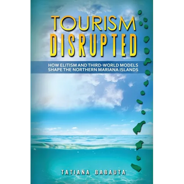 Tourism Disrupted: How Elitism and Third-World Models Shape the Northern Mariana Islands