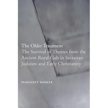 The Older Testament: The Survival of Themes from the Ancient Royal Cult in Sectarian Judaism and Early Christianity