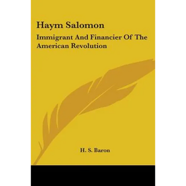 Haym Salomon: Immigrant And Financier Of The American Revolution