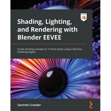 Shading, Lighting, and Rendering with Blender EEVEE: Create amazing concept art 12 times faster using a real-time rendering engine