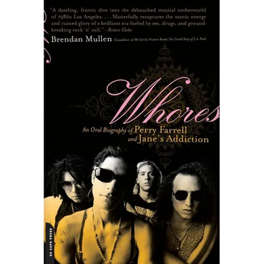 Whores: An Oral Biography of Perry Farrell and Jane's Addiction