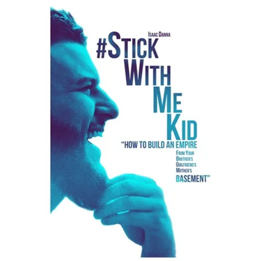 #StickWithMeKid: "How To Build An Empire From your Brother's Girlfriend's Mother's Basement"
