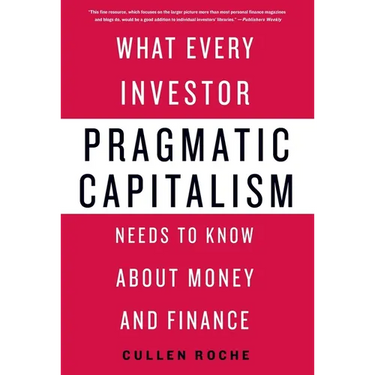 Pragmatic Capitalism: What Every Investor Needs to Know about Money and Finance