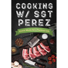 Cooking w/ Sgt Perez "Quick Meals for a Tactical Life"