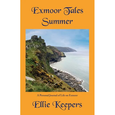 Exmoor Tales - Summer: A Personal Journal of Life on Exmoor