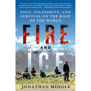 Fire and Ice: Soot, Solidarity, and Survival on the Roof of the World: Soot, Solidarity, and Survival on the Roof of the World