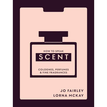 How to Speak Scent: Colognes, Perfumes and Fine Fragrances