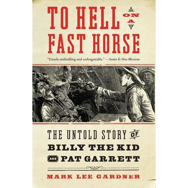 To Hell on a Fast Horse: The Untold Story of Billy the Kid and Pat Garrett