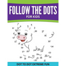 Follow The Dots For Kids: Dot To Dot Extreme Fun