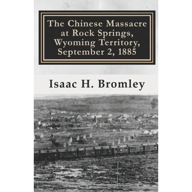 The Chinese Massacre at Rock Springs, Wyoming Territory, September 2, 1885