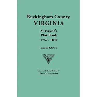 Buckingham County, Virginia, Surveyor's Plat Book, 1762-1858. Second Edition