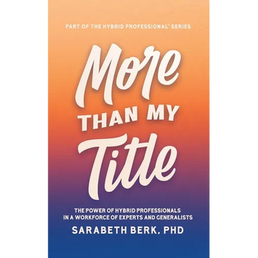More Than My Title: The Power of Hybrid Professionals in a Workforce of Experts and Generalists