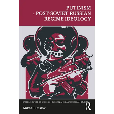 Putinism - Post-Soviet Russian Regime Ideology