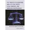 The Threats of Algorithms and AI to Civil Rights, Legal Remedies, and American Jurisprudence: One Nation Under Algorithms