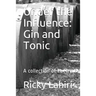 Under the Influence: Gin and Tonic: A Collection of Poetry