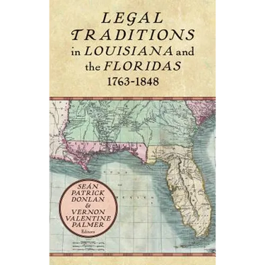 Legal Traditions in Louisiana and the Floridas 1763-1848
