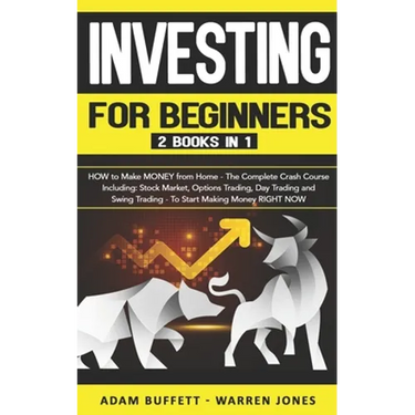 Investing for Beginners: 2 Books in 1: HOW to Make MONEY from Home - The Complete Crash Course Including: Stock Market & Options Trading - To S