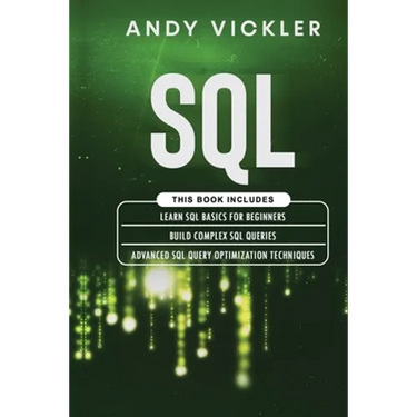 SQL: This book includes: Learn SQL Basics for beginners + Build Complex SQL Queries + Advanced SQL Query optimization techniques