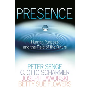 Presence: Human Purpose and the Field of the Future
