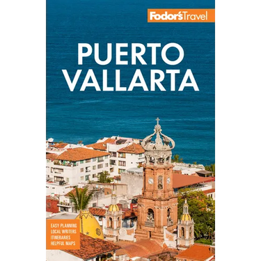 Fodor's Puerto Vallarta: With Guadalajara & Riviera Nayarit