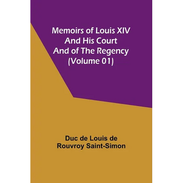 Memoirs of Louis XIV and His Court and of the Regency (Volume 01)