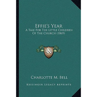 Effie's Year: A Tale For The Little Children Of The Church (1869)