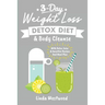 Detox (3rd Edition): 3-Day Weight Loss Detox Diet & Body Cleanse (With Detox Juice & Smoothie Recipes And Meal Plan)