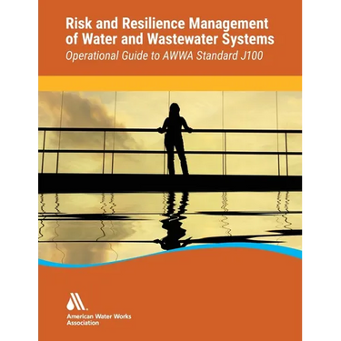 Operational Guide to Awwa Standard J100 Risk & Resilience Management of Water & Wastewater Systems