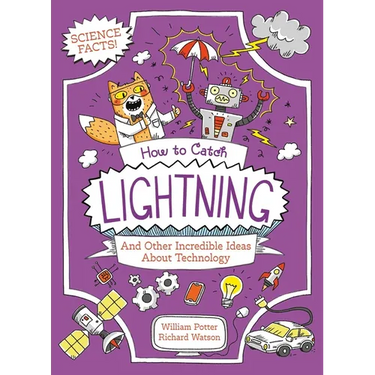 How to Catch Lightning and Other Incredible Ideas about Technology