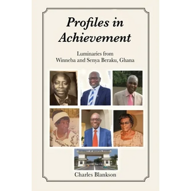 Profiles in Achievement: Luminaries from Winneba and Senya Beraku, Ghana