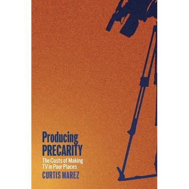 Producing Precarity: The Costs of Making TV in Poor Places