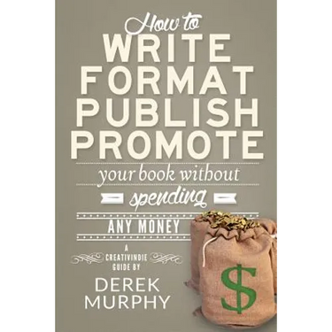 How to Write, Format, Publish and Promote your Book (Without Spending Any Money)
