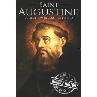 Saint Augustine: A Life From Beginning to End