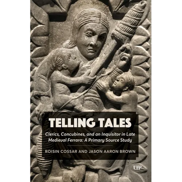 Telling Tales: Clerics, Concubines, and an Inquisitor in Late Medieval Ferrara: A Primary Source Study