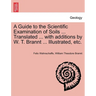 A Guide to the Scientific Examination of Soils ... Translated ... with Additions by W. T. Brannt ... Illustrated, Etc.