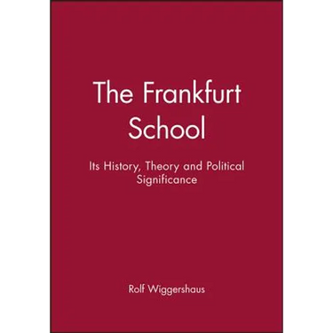 The Frankfurt School: Its History, Theory and Political Significance