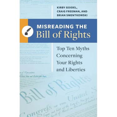Misreading the Bill of Rights: Top Ten Myths Concerning Your Rights and Liberties