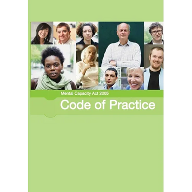 Mental Capacity Act 2005 Code of Practice: Code of practice giving guidance for decisions made under the Mental Capacity Act 2005