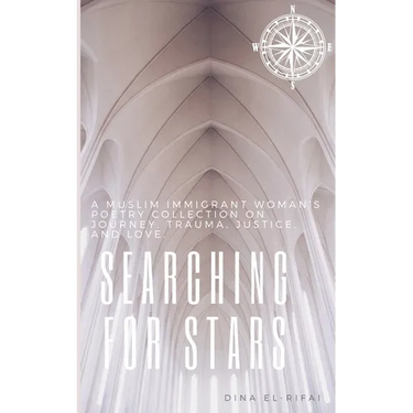 Searching for Stars: A Muslim Immigrant Woman's Poetry Collection On Journey, Trauma, Justice, and Love