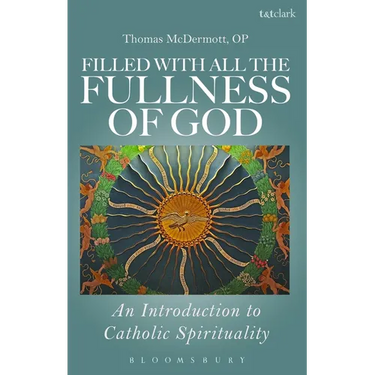 Filled with All the Fullness of God: An Introduction to Catholic Spirituality