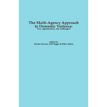 The Multi-Agency Approach to Domestic Violence: New Opportunities, Old Challenges?