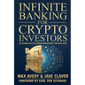 Infinite Banking for Crypto Investors: The Old-Money Strategy to Borrow, Grow and Protect Your Digital Assets